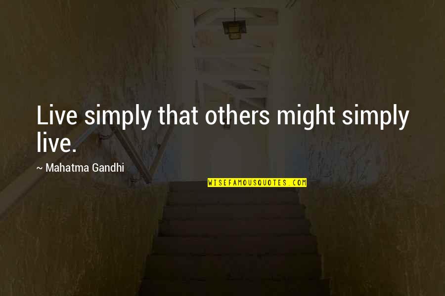Mahatma Gandhi By Others Quotes By Mahatma Gandhi: Live simply that others might simply live.