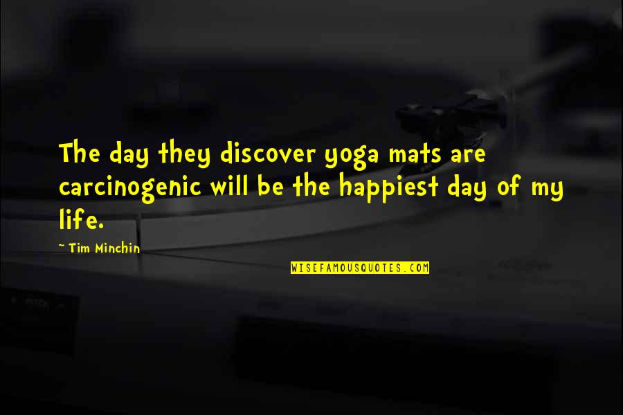 Mahatma Gandhi By Others Quotes By Tim Minchin: The day they discover yoga mats are carcinogenic