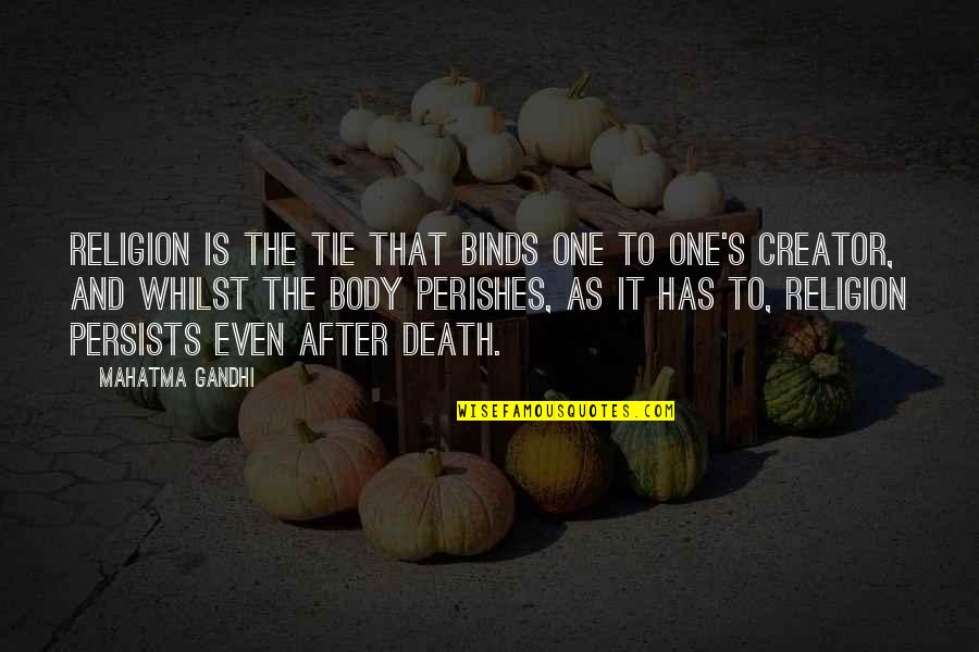 Mahatma Gandhi Death Quotes By Mahatma Gandhi: Religion is the tie that binds one to Mahatma Gandhi Death Quotes By Mahatma Gandhi: Religion is the tie that binds one to
