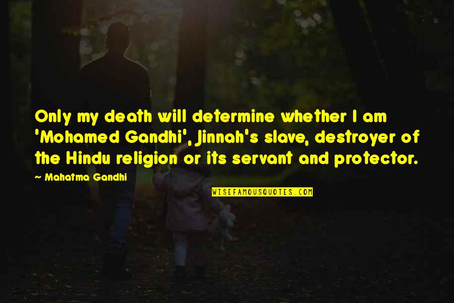 Mahatma Gandhi Death Quotes By Mahatma Gandhi: Only my death will determine whether I am