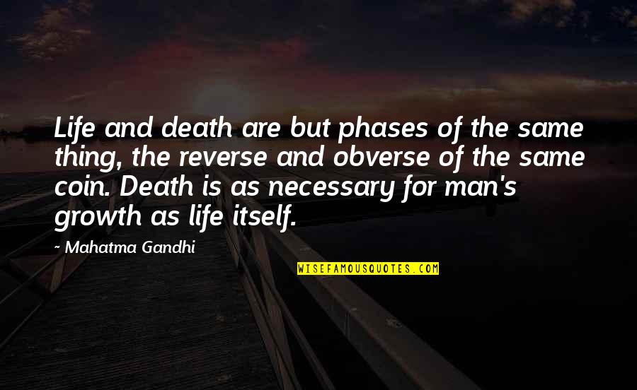 Mahatma Gandhi Death Quotes By Mahatma Gandhi: Life and death are but phases of the