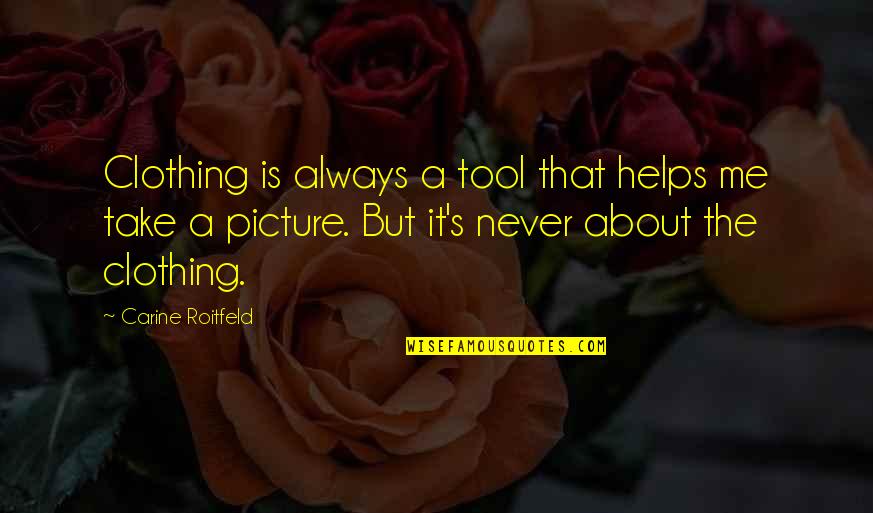 Mahatma Gandhi Favorite Quotes By Carine Roitfeld: Clothing is always a tool that helps me