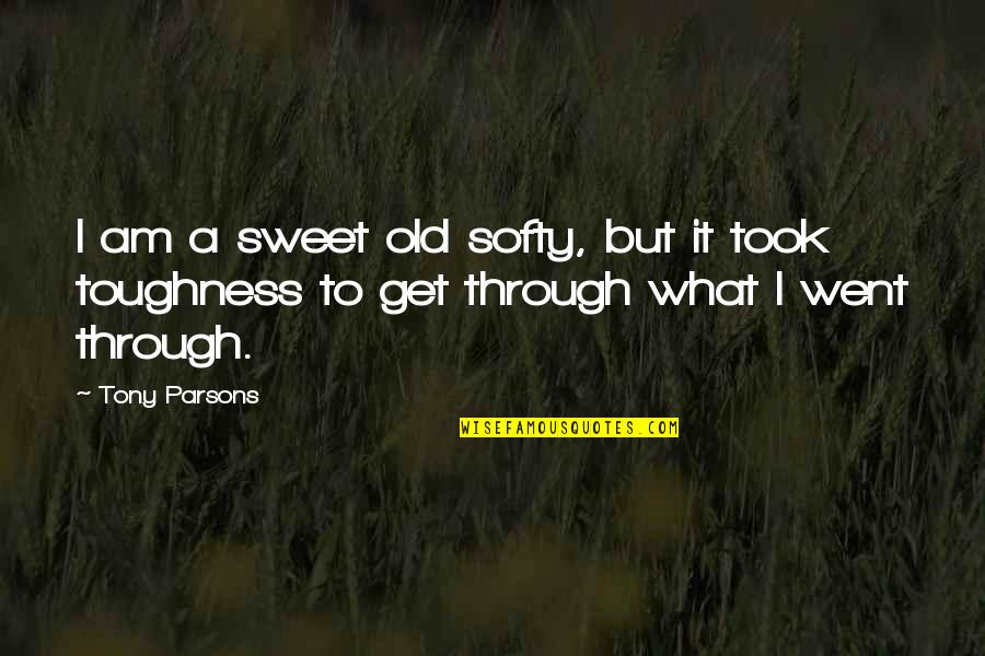 Mahatma Gandhi Favorite Quotes By Tony Parsons: I am a sweet old softy, but it