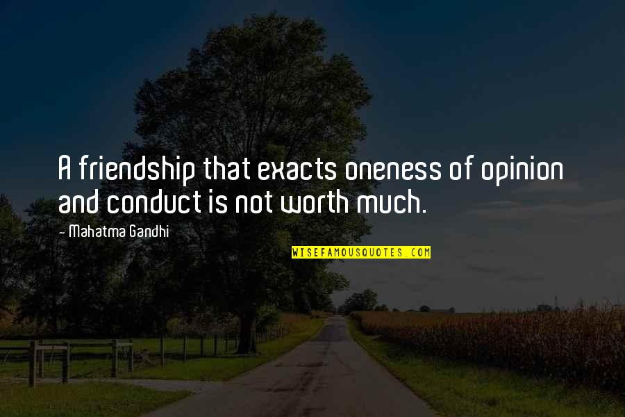 Mahatma Gandhi Friendship Quotes By Mahatma Gandhi: A friendship that exacts oneness of opinion and