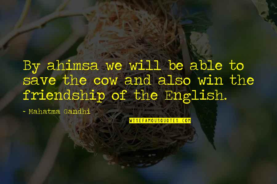 Mahatma Gandhi Friendship Quotes By Mahatma Gandhi: By ahimsa we will be able to save