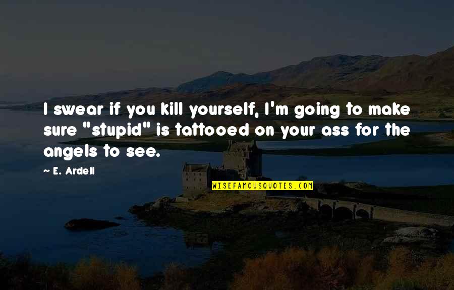 Mahatma Gandhi In Hindi Quotes By E. Ardell: I swear if you kill yourself, I'm going Mahatma Gandhi In Hindi Quotes By E. Ardell: I swear if you kill yourself, I'm going
