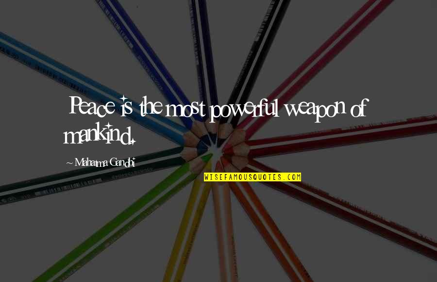 Mahatma Gandhi Peace Quotes By Mahatma Gandhi: Peace is the most powerful weapon of mankind.