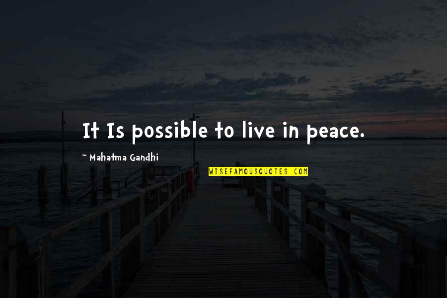 Mahatma Gandhi Peace Quotes By Mahatma Gandhi: It Is possible to live in peace.