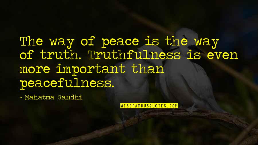 Mahatma Gandhi Peace Quotes By Mahatma Gandhi: The way of peace is the way of