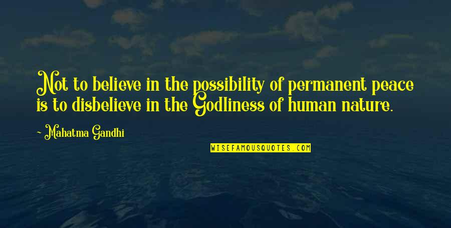 Mahatma Gandhi Peace Quotes By Mahatma Gandhi: Not to believe in the possibility of permanent