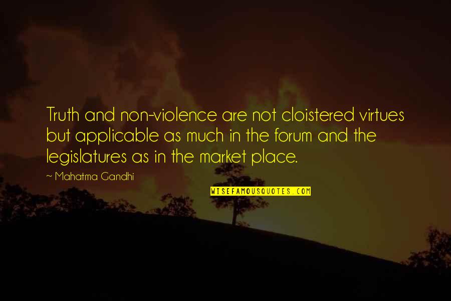 Mahatma Gandhi Peace Quotes By Mahatma Gandhi: Truth and non-violence are not cloistered virtues but