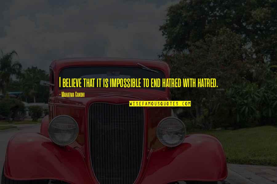 Mahatma Gandhi Peace Quotes By Mahatma Gandhi: I believe that it is impossible to end Mahatma Gandhi Peace Quotes By Mahatma Gandhi: I believe that it is impossible to end