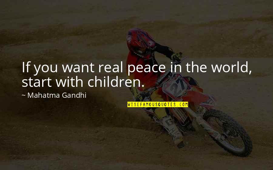 Mahatma Gandhi Peace Quotes By Mahatma Gandhi: If you want real peace in the world,