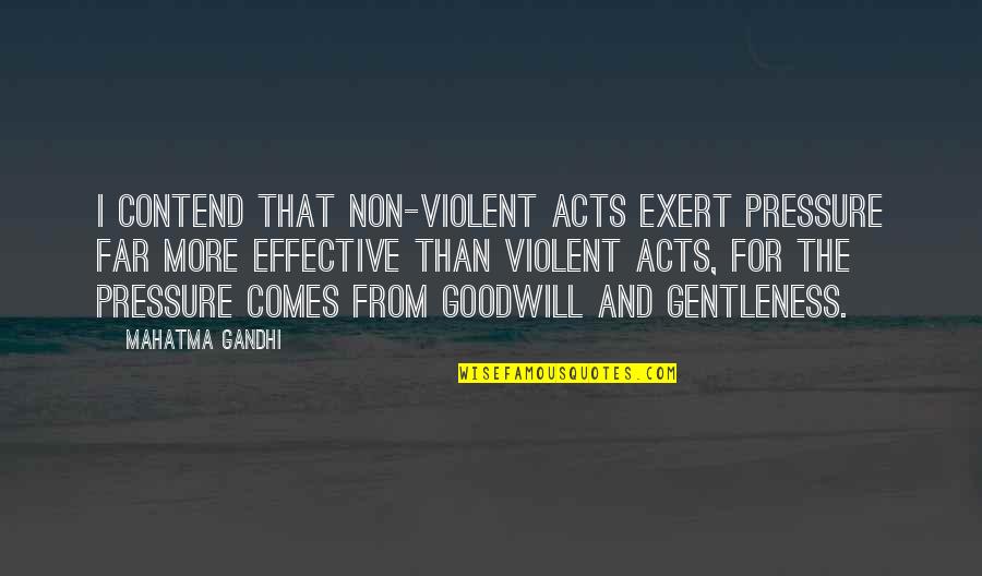 Mahatma Gandhi Peace Quotes By Mahatma Gandhi: I contend that non-violent acts exert pressure far