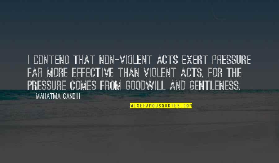 Mahatma Gandhi Peace Quotes By Mahatma Gandhi: I contend that non-violent acts exert pressure far Mahatma Gandhi Peace Quotes By Mahatma Gandhi: I contend that non-violent acts exert pressure far