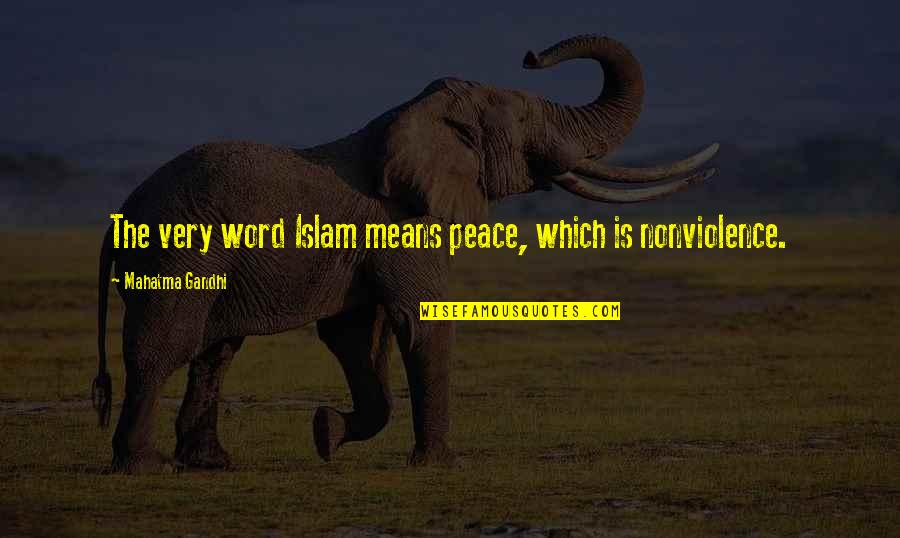 Mahatma Gandhi Peace Quotes By Mahatma Gandhi: The very word Islam means peace, which is