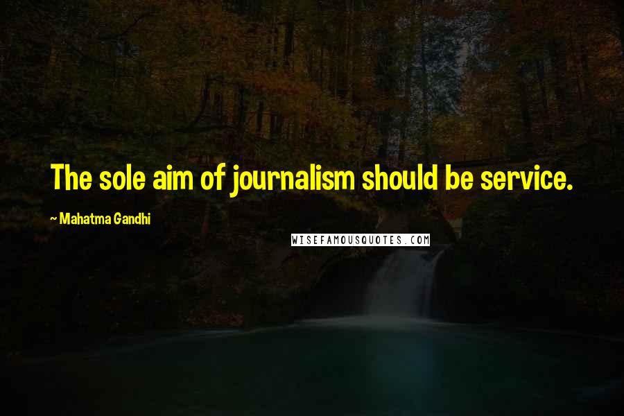 Mahatma Gandhi quotes: The sole aim of journalism should be service.