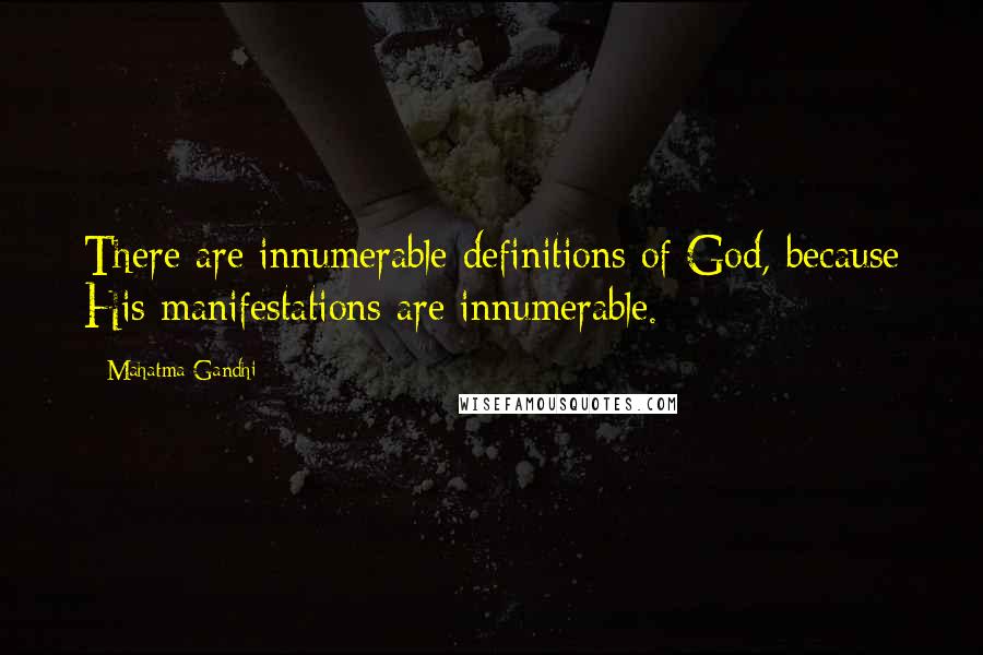 Mahatma Gandhi quotes: There are innumerable definitions of God, because His manifestations are innumerable.