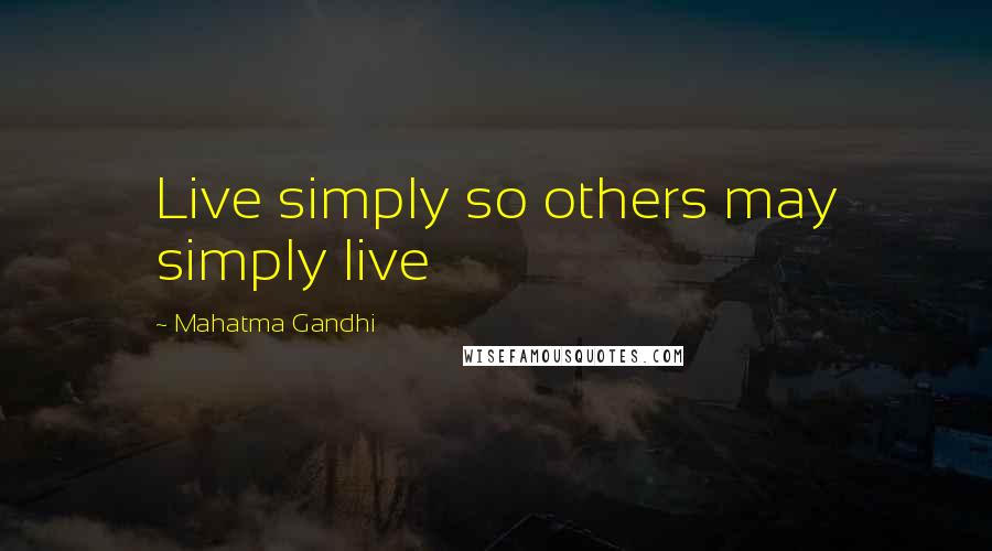 Mahatma Gandhi quotes: Live simply so others may simply live