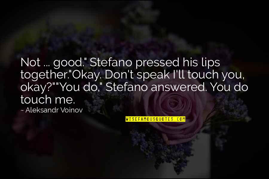 Mahatma Gandhi Tagalog Quotes By Aleksandr Voinov: Not ... good." Stefano pressed his lips together."Okay.