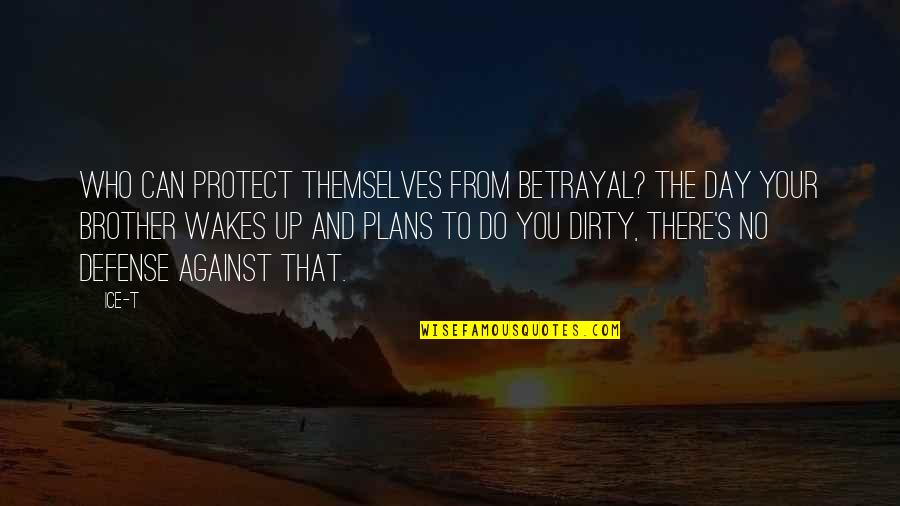 Mahatma Jyotirao Phule Quotes By Ice-T: Who can protect themselves from betrayal? The day