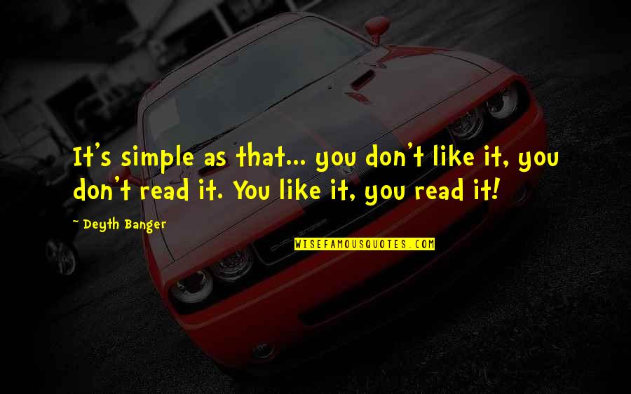 Mahatmaship Quotes By Deyth Banger: It's simple as that... you don't like it,
