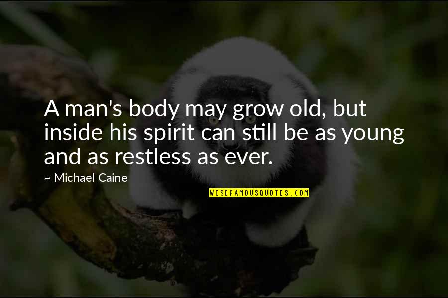 Mahatmyam Quotes By Michael Caine: A man's body may grow old, but inside Mahatmyam Quotes By Michael Caine: A man's body may grow old, but inside