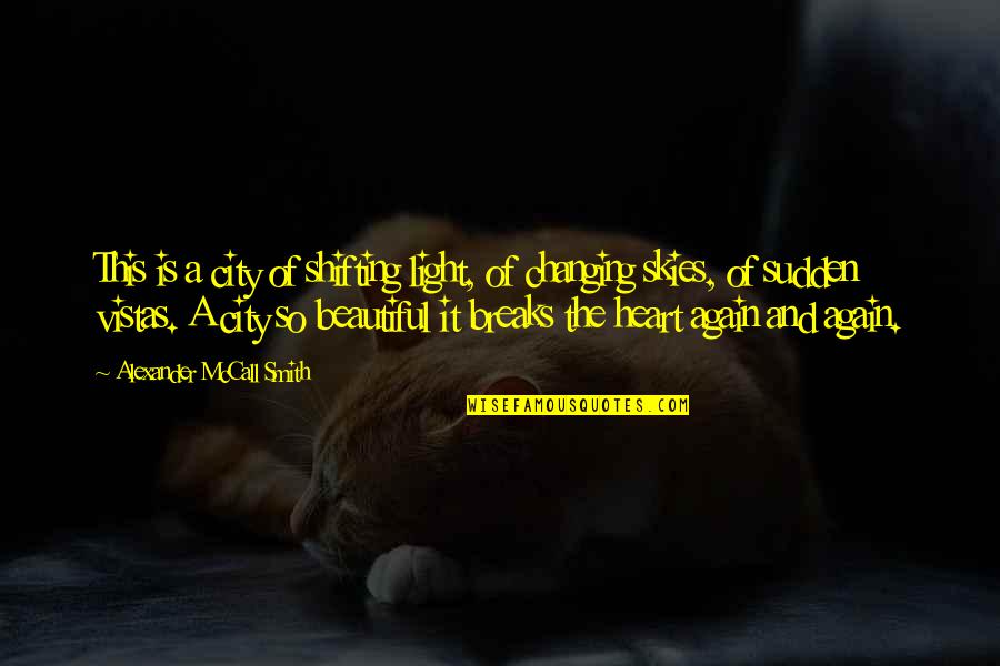 Mahault Bay Quotes By Alexander McCall Smith: This is a city of shifting light, of