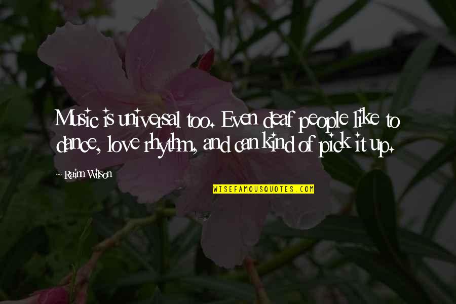 Mahault Bay Quotes By Rainn Wilson: Music is universal too. Even deaf people like