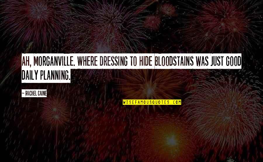 Mahaut In Hair Quotes By Rachel Caine: Ah, Morganville. Where dressing to hide bloodstains was