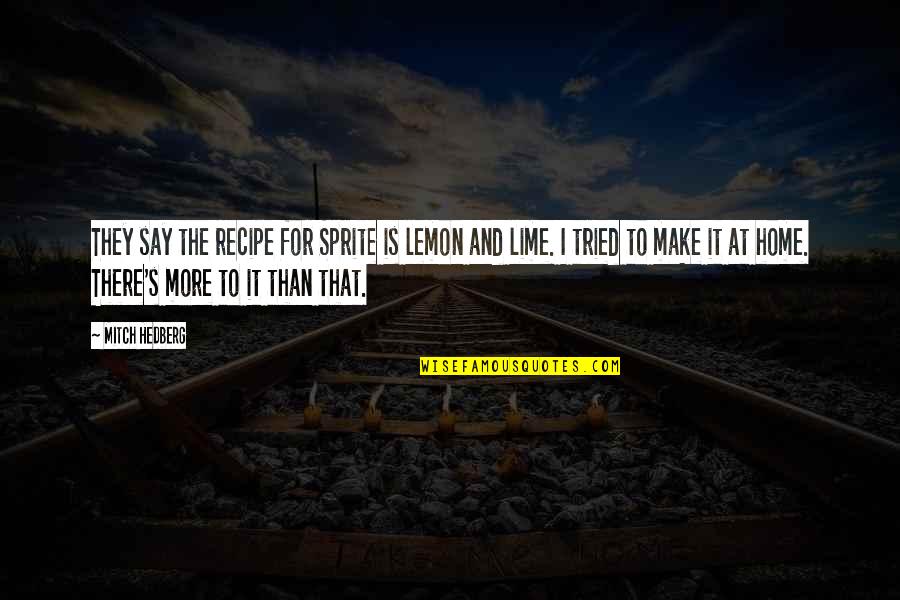 Mahavir Jayanti Sms Quotes By Mitch Hedberg: They say the recipe for Sprite is lemon Mahavir Jayanti Sms Quotes By Mitch Hedberg: They say the recipe for Sprite is lemon