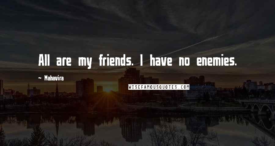 Mahavira quotes: All are my friends. I have no enemies.