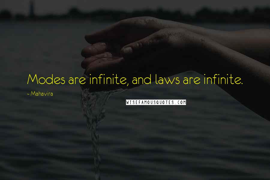 Mahavira quotes: Modes are infinite, and laws are infinite.