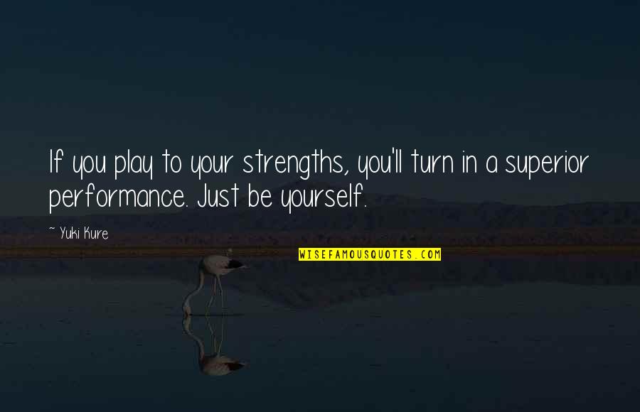Mahavishnu Miles Quotes By Yuki Kure: If you play to your strengths, you'll turn