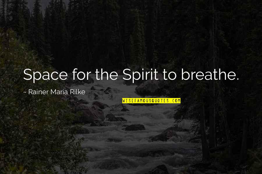 Mahavishnu Quotes By Rainer Maria Rilke: Space for the Spirit to breathe.