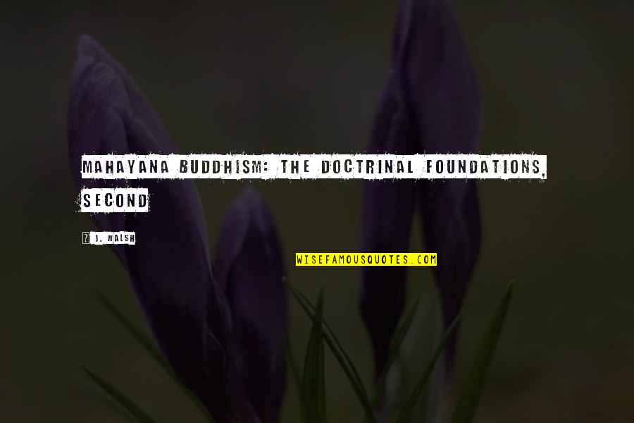 Mahayana Buddhism Quotes By J. Walsh: Mahayana Buddhism: The Doctrinal Foundations, second