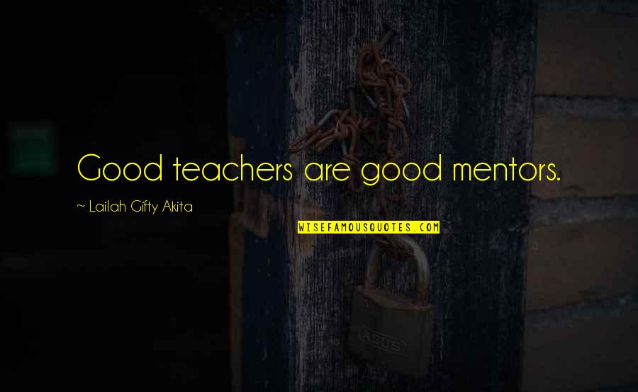 Mahayana Buddhism Quotes By Lailah Gifty Akita: Good teachers are good mentors.