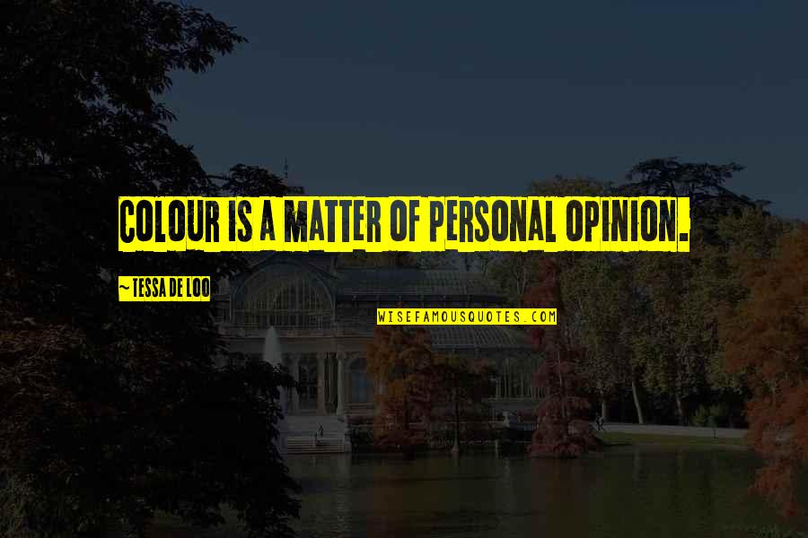 Mahayana Sutras Quotes By Tessa De Loo: Colour is a matter of personal opinion. Mahayana Sutras Quotes By Tessa De Loo: Colour is a matter of personal opinion.