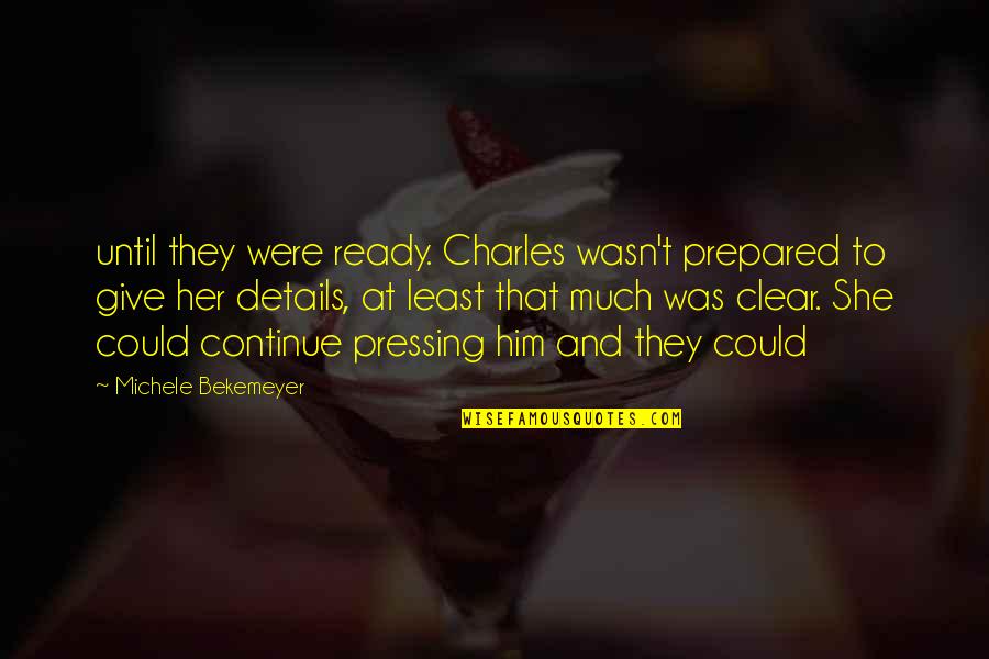 Mahboob Meme Quotes By Michele Bekemeyer: until they were ready. Charles wasn't prepared to