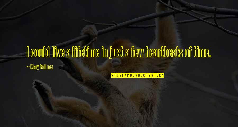 Mahboob Rahman Quotes By Mary Calmes: I could live a lifetime in just a
