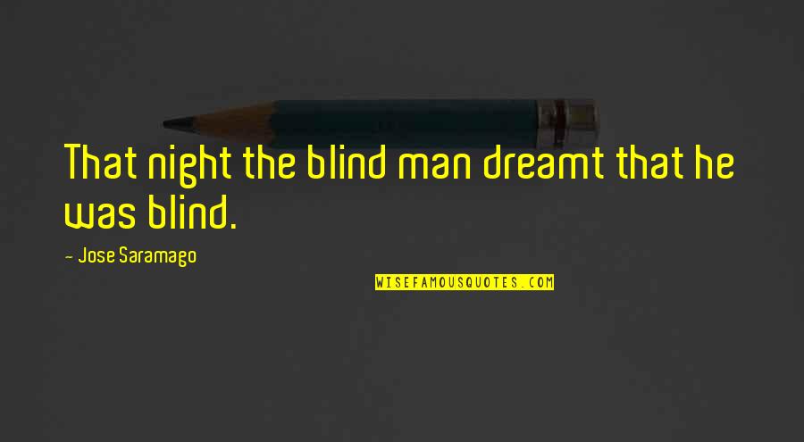 Mahboubeh Madadi Quotes By Jose Saramago: That night the blind man dreamt that he