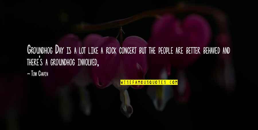 Mahboula Kuwait Quotes By Tom Chapin: Groundhog Day is a lot like a rock Mahboula Kuwait Quotes By Tom Chapin: Groundhog Day is a lot like a rock