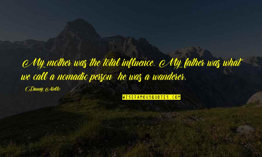 Mahboula Mahboula Quotes By Danny Aiello: My mother was the total influence. My father Mahboula Mahboula Quotes By Danny Aiello: My mother was the total influence. My father