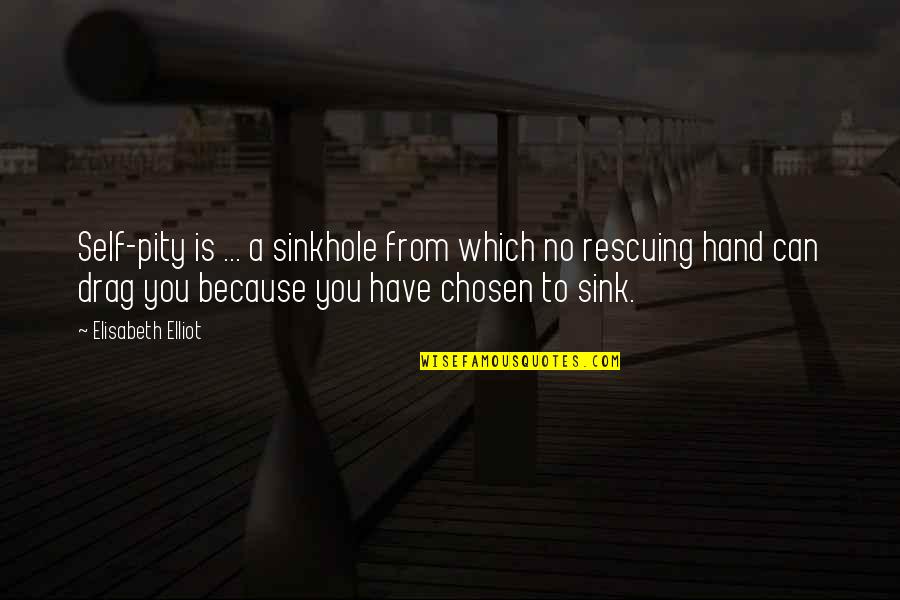 Mahboula Mahboula Quotes By Elisabeth Elliot: Self-pity is ... a sinkhole from which no Mahboula Mahboula Quotes By Elisabeth Elliot: Self-pity is ... a sinkhole from which no