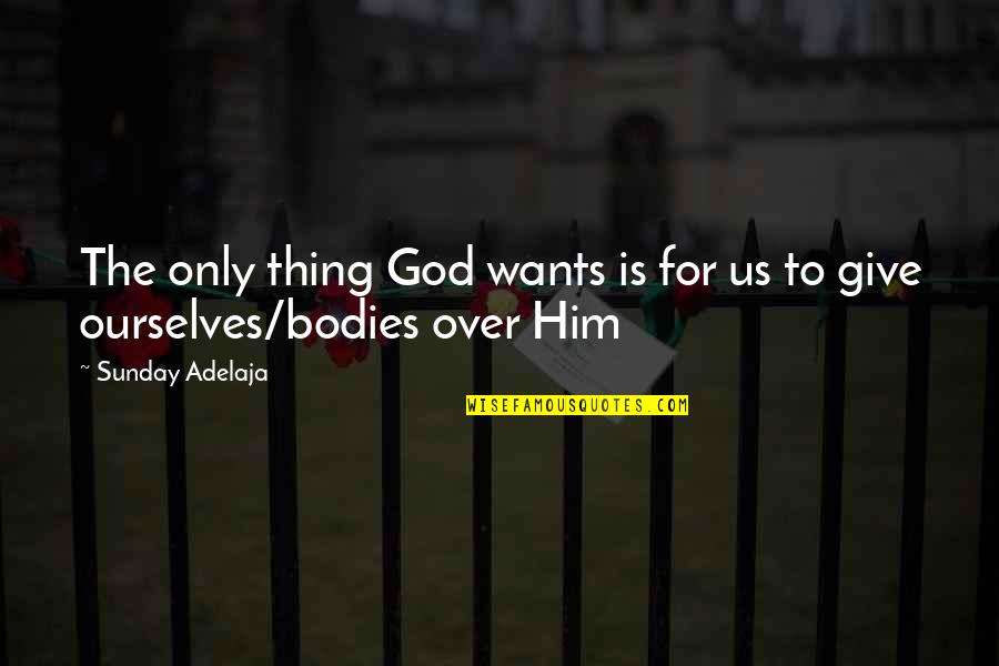 Mahboula Mahboula Quotes By Sunday Adelaja: The only thing God wants is for us Mahboula Mahboula Quotes By Sunday Adelaja: The only thing God wants is for us