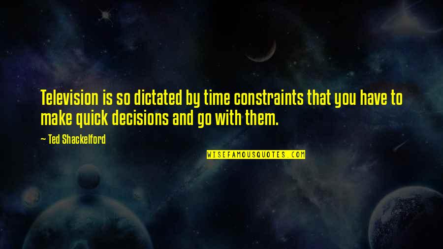 Mahbubani Kishore Quotes By Ted Shackelford: Television is so dictated by time constraints that Mahbubani Kishore Quotes By Ted Shackelford: Television is so dictated by time constraints that