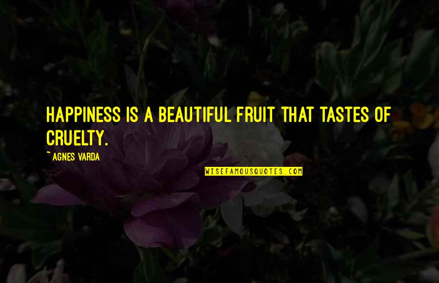 Mahcubiyet Ve Quotes By Agnes Varda: Happiness is a beautiful fruit that tastes of Mahcubiyet Ve Quotes By Agnes Varda: Happiness is a beautiful fruit that tastes of