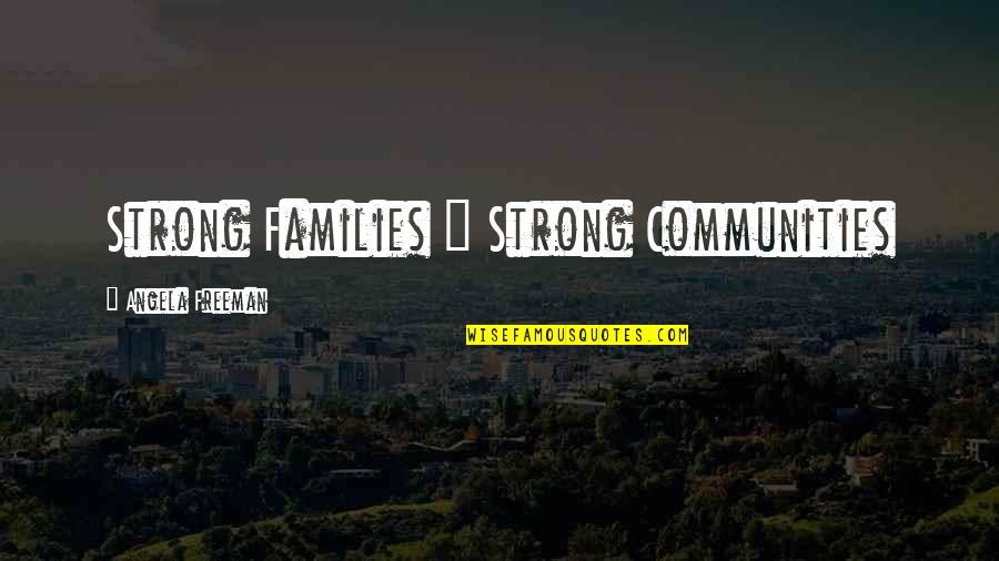 Mahdavian Mani Quotes By Angela Freeman: Strong Families = Strong Communities
