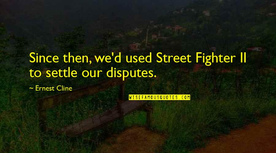 Mahdi Amel Quotes By Ernest Cline: Since then, we'd used Street Fighter II to