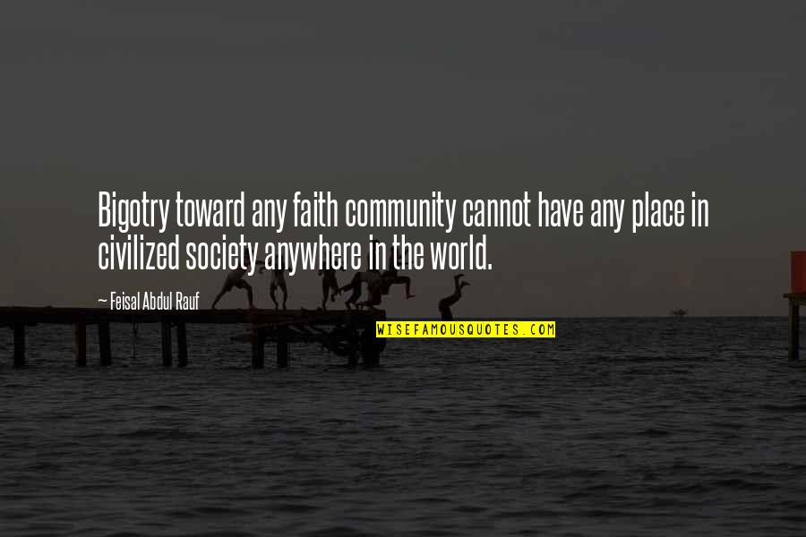 Mahdi Army Quotes By Feisal Abdul Rauf: Bigotry toward any faith community cannot have any